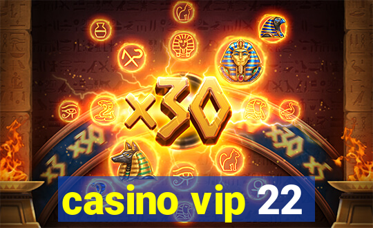 casino vip 22