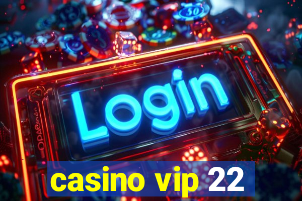 casino vip 22