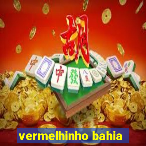 vermelhinho bahia