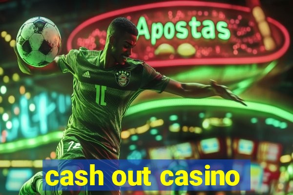 cash out casino