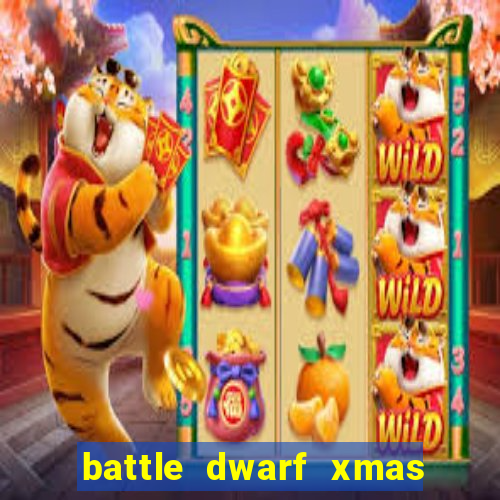 battle dwarf xmas slot free play