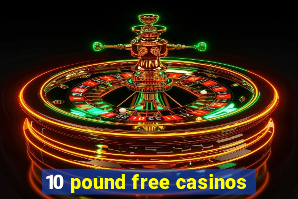 10 pound free casinos