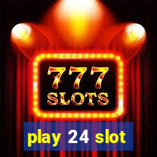 play 24 slot