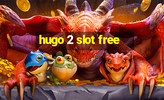 hugo 2 slot free