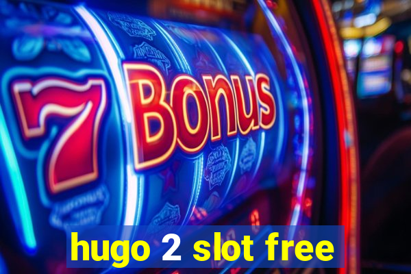 hugo 2 slot free