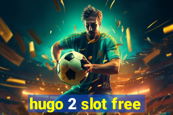 hugo 2 slot free