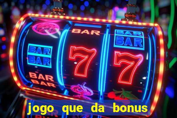 jogo que da bonus de cadastro