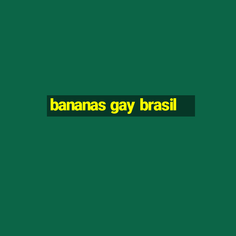 bananas gay brasil