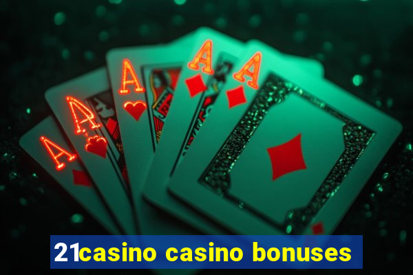 21casino casino bonuses