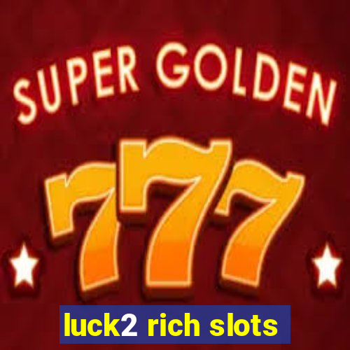 luck2 rich slots