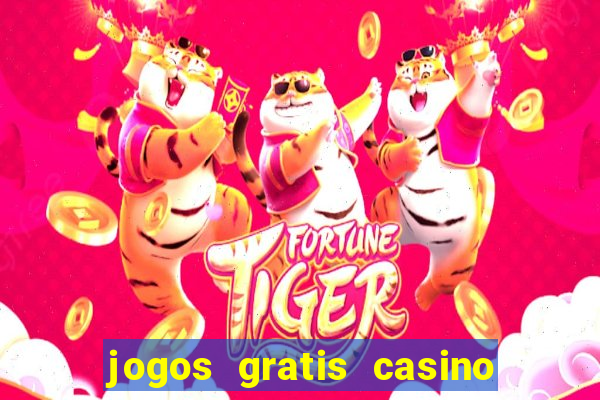 jogos gratis casino maquinas slots