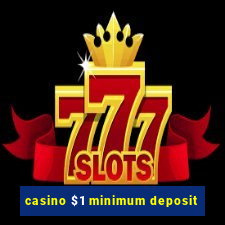 casino $1 minimum deposit