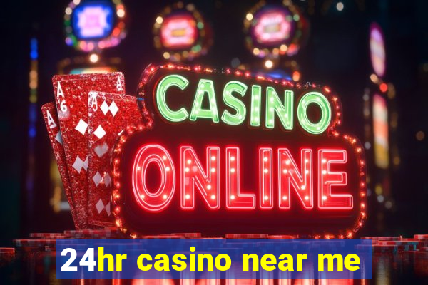 24hr casino near me