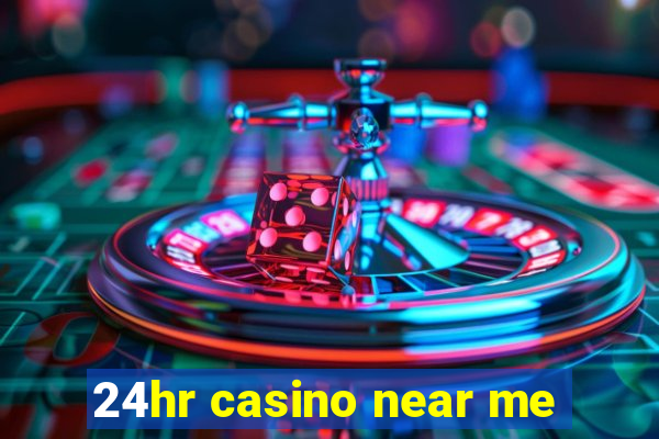 24hr casino near me