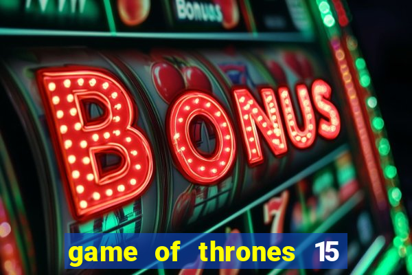 game of thrones 15 lines slot