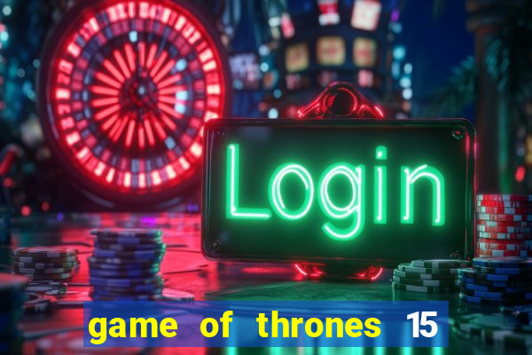 game of thrones 15 lines slot