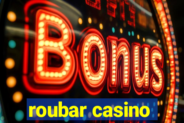 roubar casino