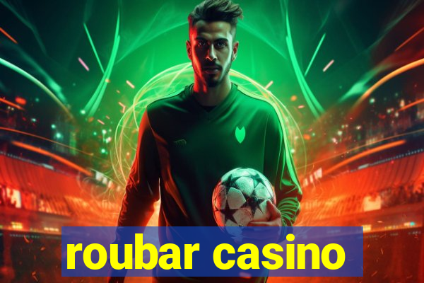 roubar casino