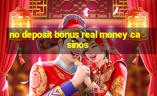 no deposit bonus real money casinos