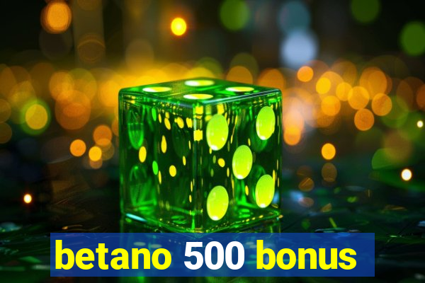 betano 500 bonus