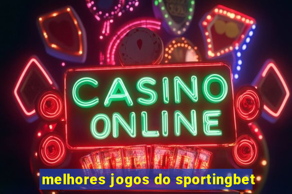 melhores jogos do sportingbet