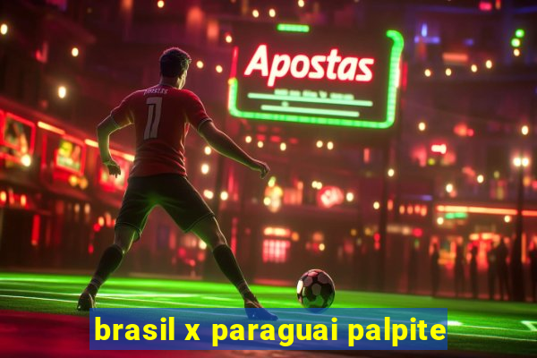 brasil x paraguai palpite