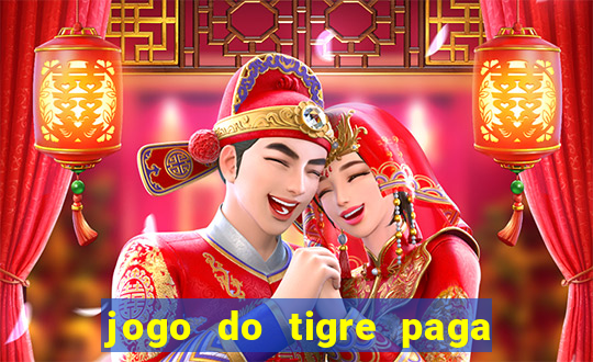 jogo do tigre paga de verdade