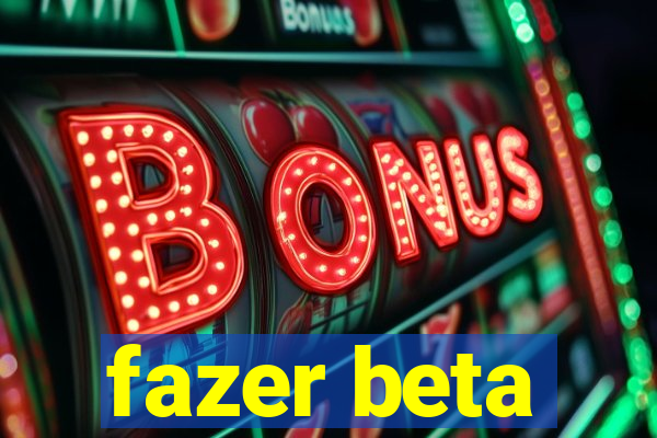 fazer beta