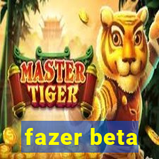 fazer beta