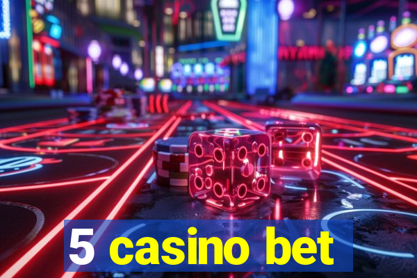 5 casino bet