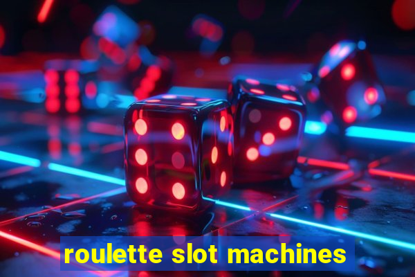 roulette slot machines