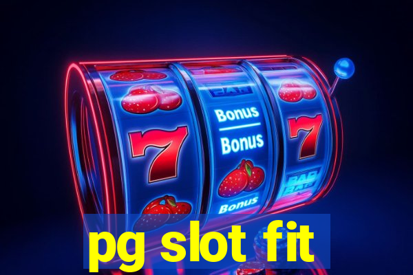 pg slot fit