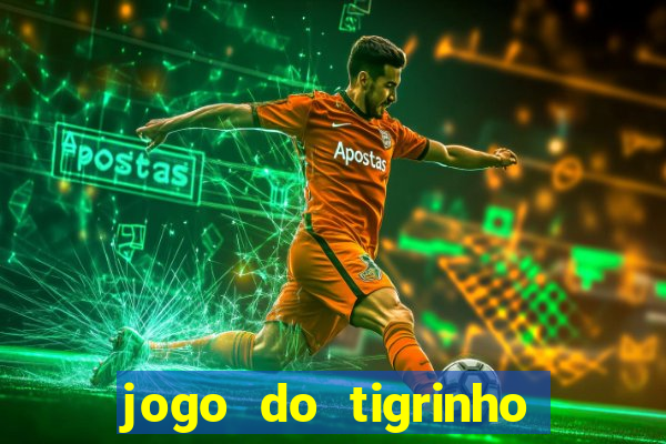 jogo do tigrinho esporte da sorte