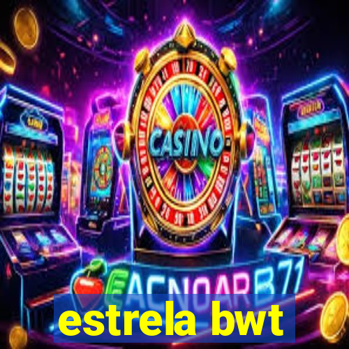 estrela bwt