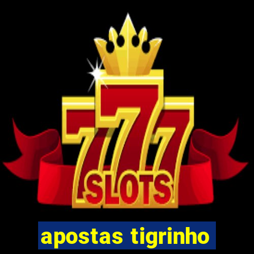 apostas tigrinho