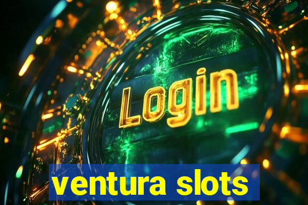 ventura slots