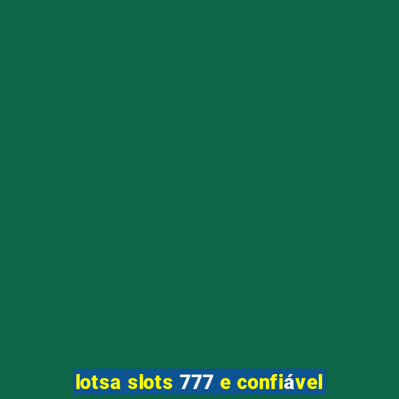 lotsa slots 777 e confiável