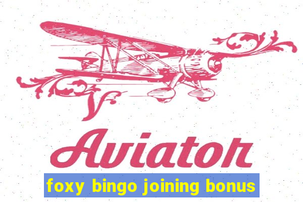 foxy bingo joining bonus