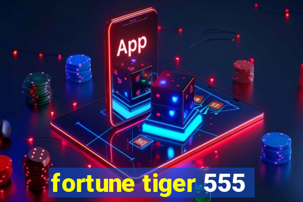 fortune tiger 555