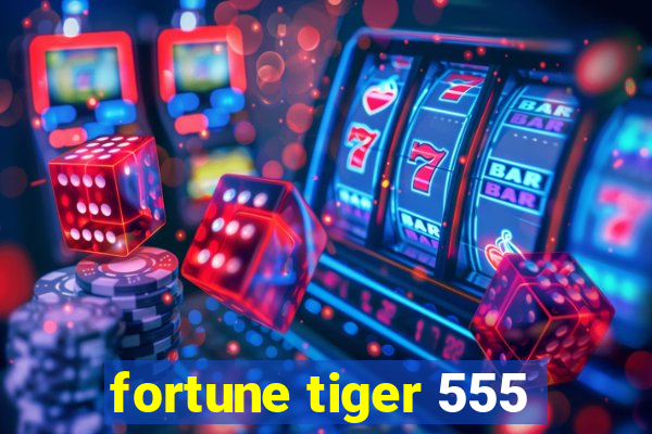 fortune tiger 555