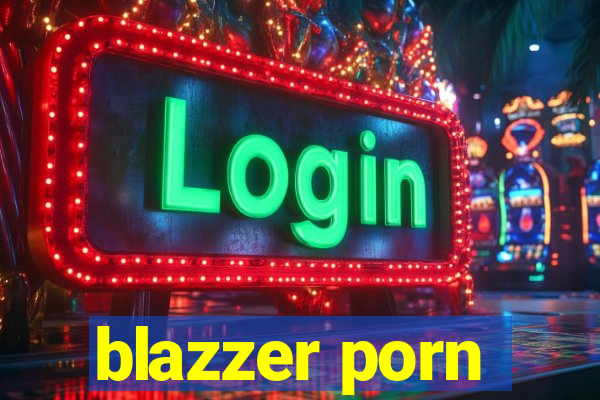 blazzer porn