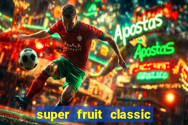 super fruit classic slot game