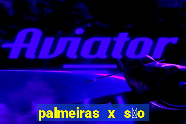 palmeiras x s茫o paulo palpites