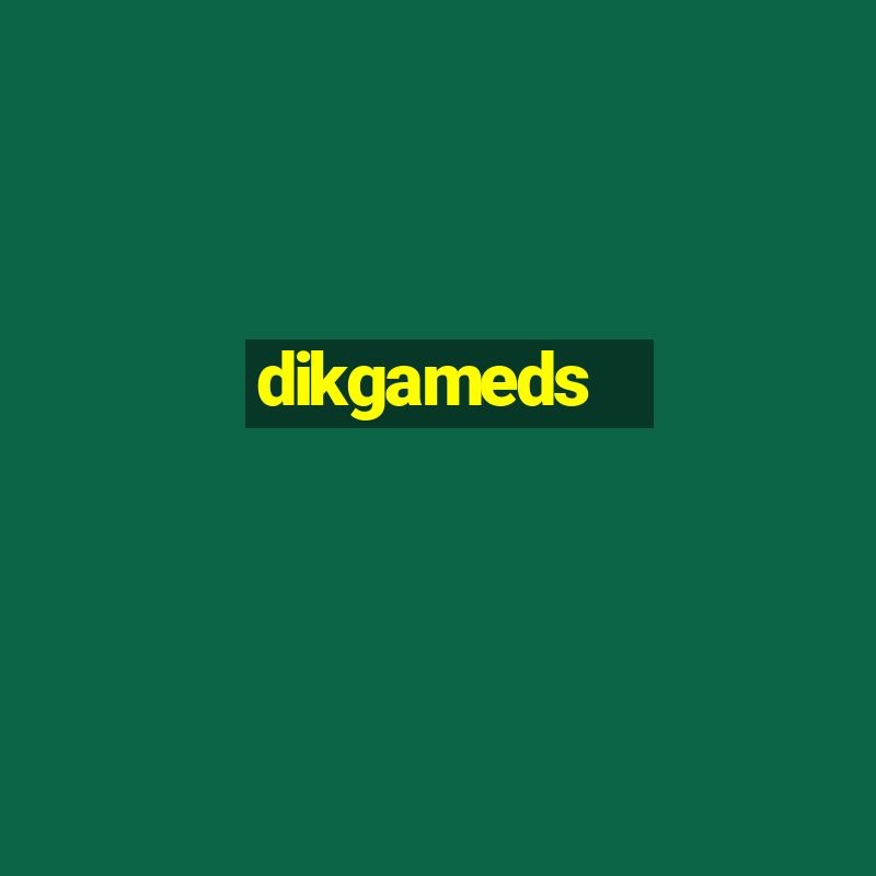 dikgameds