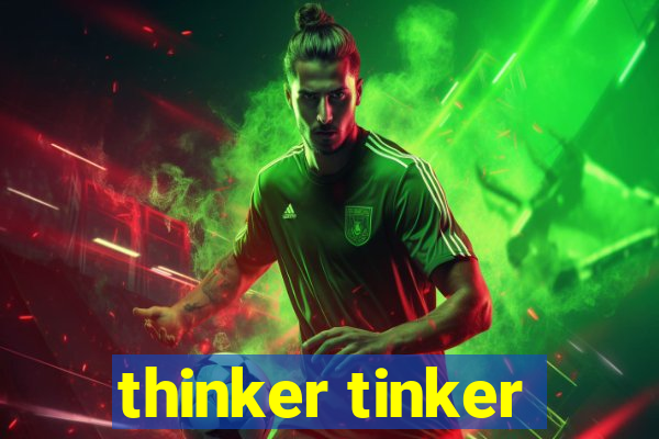 thinker tinker