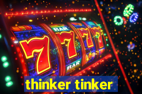 thinker tinker