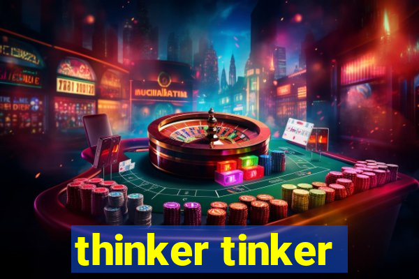 thinker tinker