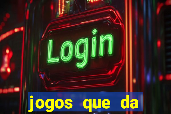 jogos que da dinheiro sem depositar nada