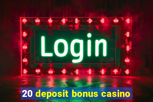 20 deposit bonus casino