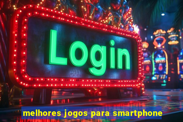 melhores jogos para smartphone